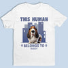 This Human Belongs To Me And That Is Final - Dog Personalized Custom Unisex T-shirt, Premium T-shirt, Hoodie - Gift For Pet Owners, Pet Lovers