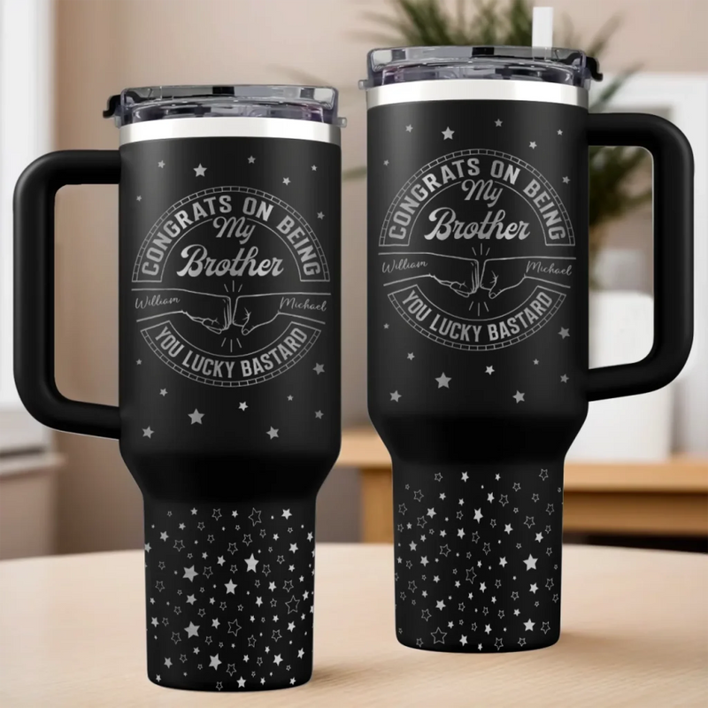 Not Everyone Gets A Brother Like Me, Lucky You - Family Personalized Custom Engraved 40oz Tumbler With Handle - Gift For Family Members, Siblings, Brothers, Cousins, Best Friends