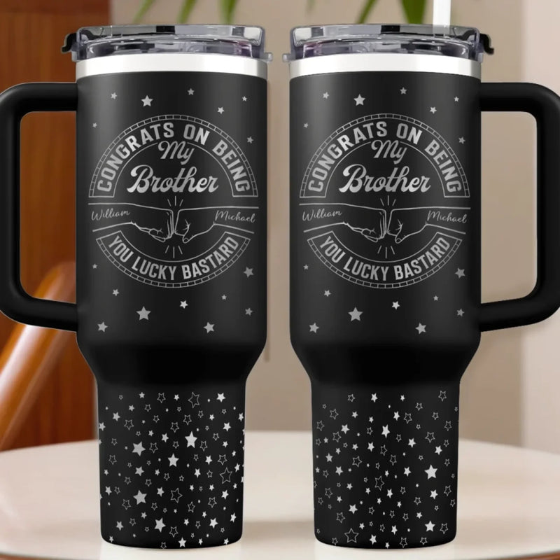Not Everyone Gets A Brother Like Me, Lucky You - Family Personalized Custom Engraved 40oz Tumbler With Handle - Gift For Family Members, Siblings, Brothers, Cousins, Best Friends
