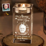 Custom Photo You Will Always Be Here - Memorial Personalized Custom 3D Crystal Photo Laser Engraved, Crystal Candle Holder - Sympathy Gift For Family