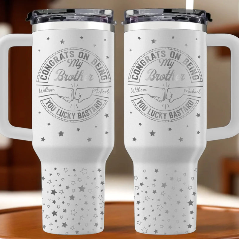 Not Everyone Gets A Brother Like Me, Lucky You - Family Personalized Custom Engraved 40oz Tumbler With Handle - Gift For Family Members, Siblings, Brothers, Cousins, Best Friends