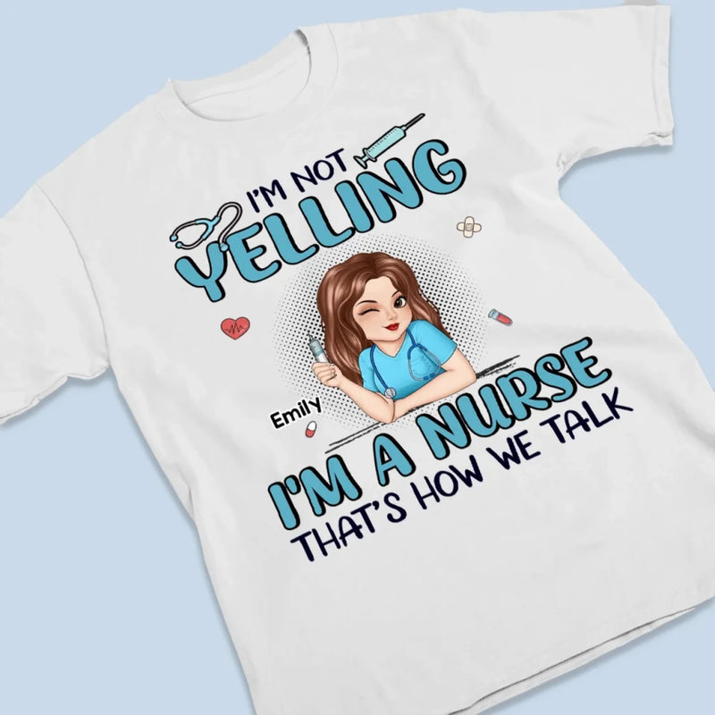I’m Not Yelling, I’m Just On Nurse Mode - Nurse Personalized Custom Unisex T-shirt, Premium T-shirt, Hoodie - Appreciation, Thank You Gift, Nurse Life, Doctor Life