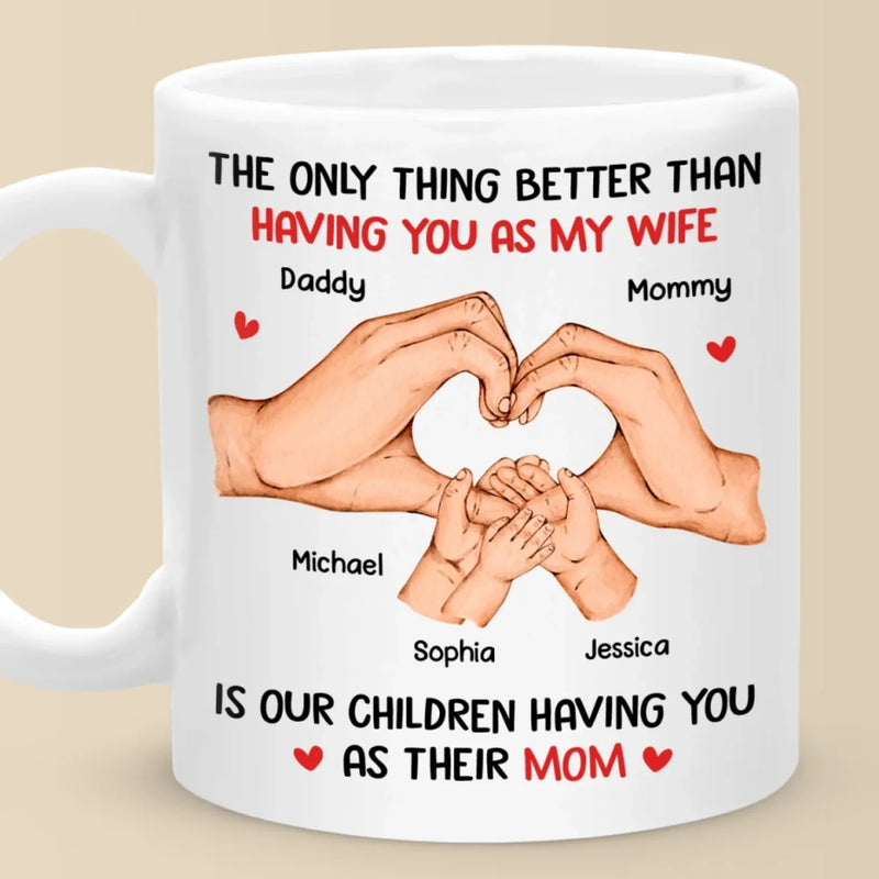 You’re Not Just My Love, You’re The Heart Of Our Family - Family Personalized Custom Mug - Mother's Day, Gift For Wife, Anniversary