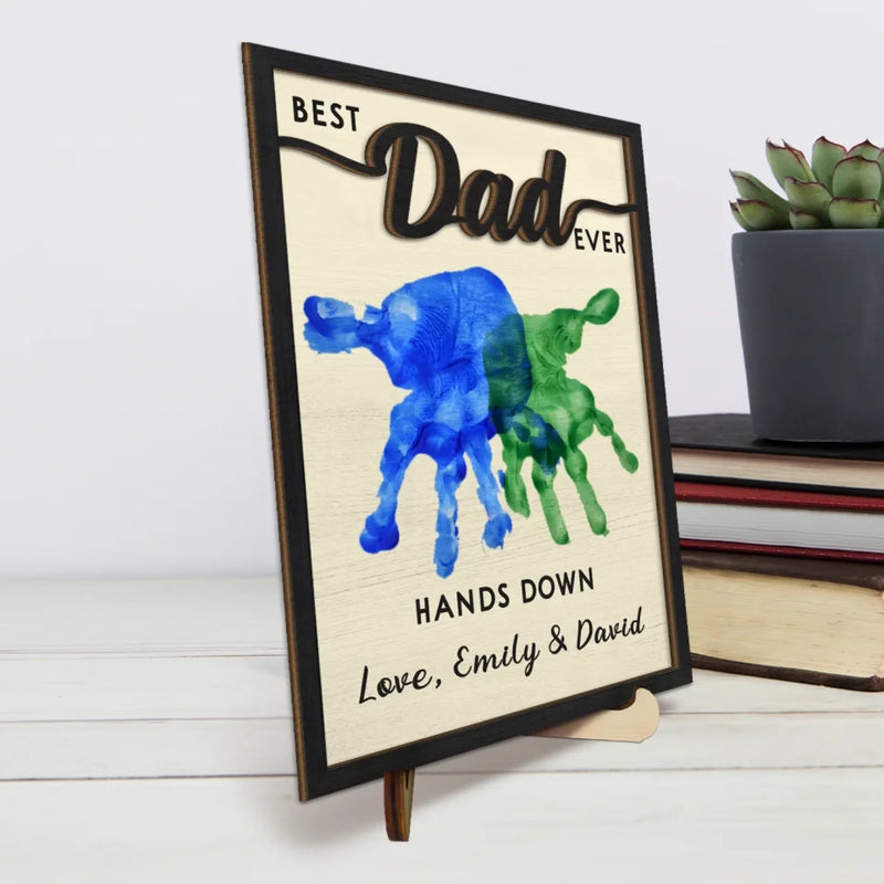 Best Dad Ever, Hands Down - Family Personalized Custom 2-Layered Wooden Plaque With Stand - Father's Day, Gift For Dad, Grandpa
