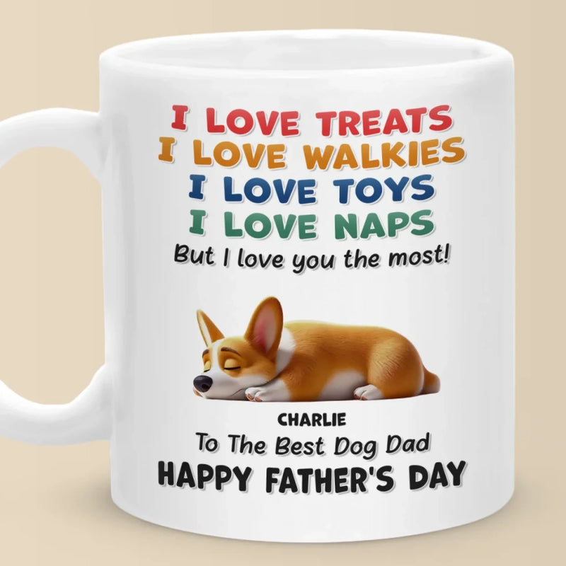 I Love Treats, I Love Playtime But I Love You The Most - Dog Personalized Custom Mug - Father's Day, Mother's Day, Gift For Pet Owners, Pet Lovers
