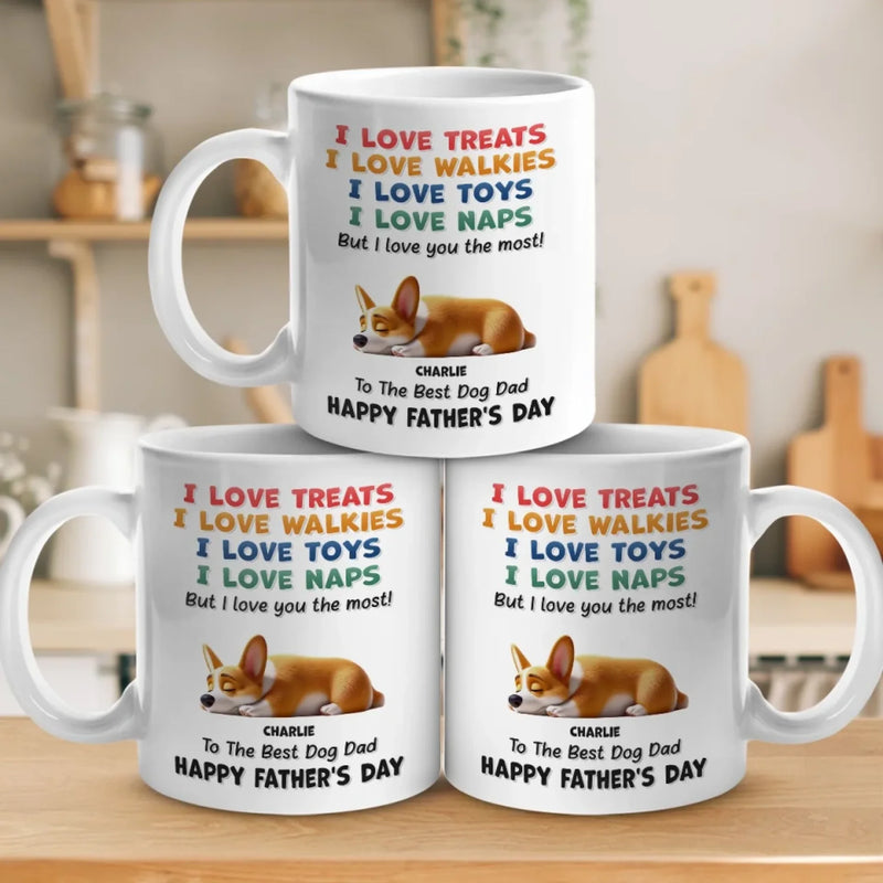 I Love Treats, I Love Playtime But I Love You The Most - Dog Personalized Custom Mug - Father's Day, Mother's Day, Gift For Pet Owners, Pet Lovers