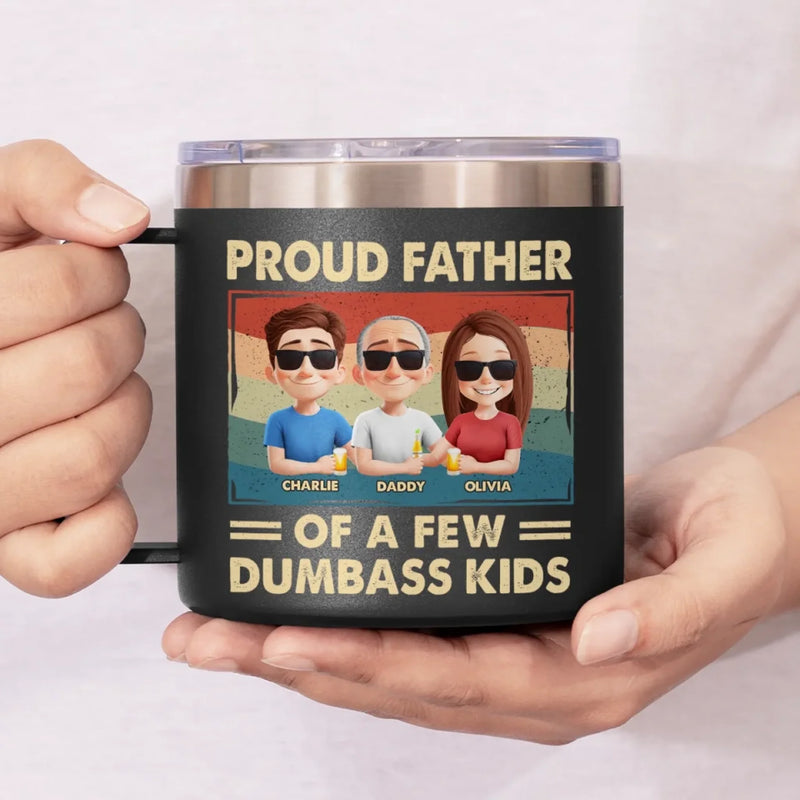 Proud Father Of A Few Dumbass Kids - Family Personalized Custom 14oz Stainless Steel Tumbler With Handle - Father's Day, Gift For Dad, Grandpa