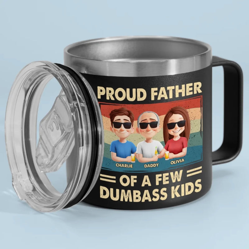 Proud Father Of A Few Dumbass Kids - Family Personalized Custom 14oz Stainless Steel Tumbler With Handle - Father's Day, Gift For Dad, Grandpa