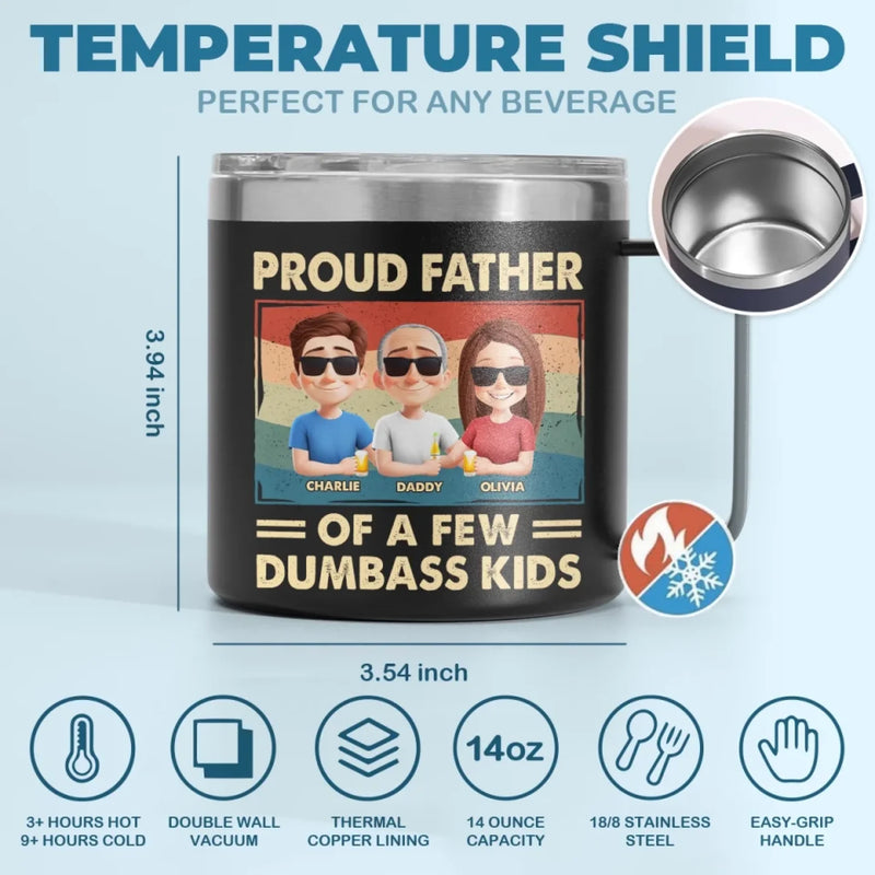 Proud Father Of A Few Dumbass Kids - Family Personalized Custom 14oz Stainless Steel Tumbler With Handle - Father's Day, Gift For Dad, Grandpa