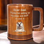 Thanks For Picking Up My Poop. Love Ya - Dog Personalized Custom Wooden Mug - Father's Day,  Gift For Dad, Dog Lovers