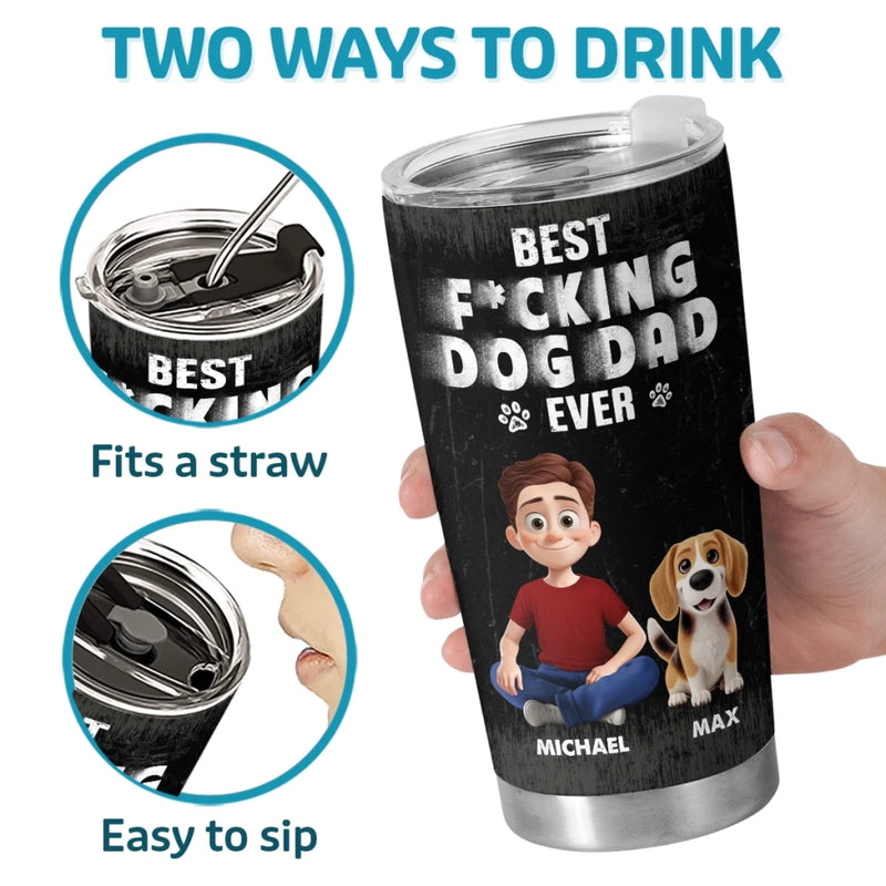 Best Dad Ever - Dog Personalized Custom Tumbler - Father's Day,  Gift For Dad, Pet Owners, Pet Lovers
