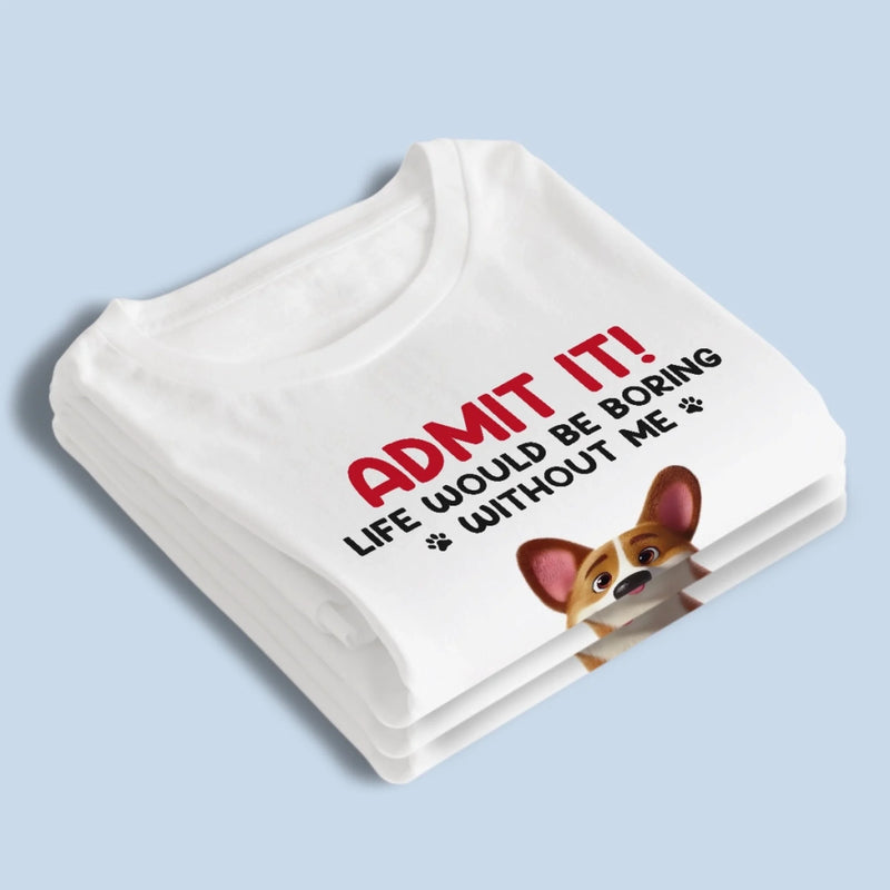 Your Life’s Way More Fun With Me In It - Dog Personalized Custom Unisex T-shirt, Premium T-shirt, Hoodie - Father's Day,  Gift For Dad, Pet Owners, Pet Lovers