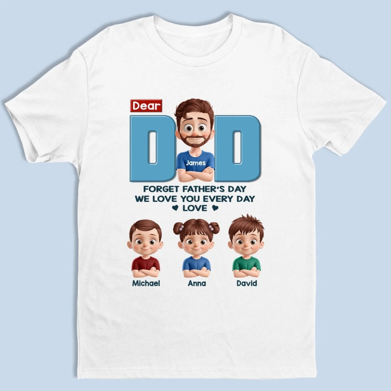 No Need For Just One Day, We Celebrate You Every Day - Family Personalized Custom Unisex T-shirt, Premium T-shirt, Hoodie - Father's Day, Gift For Dad, Grandpa