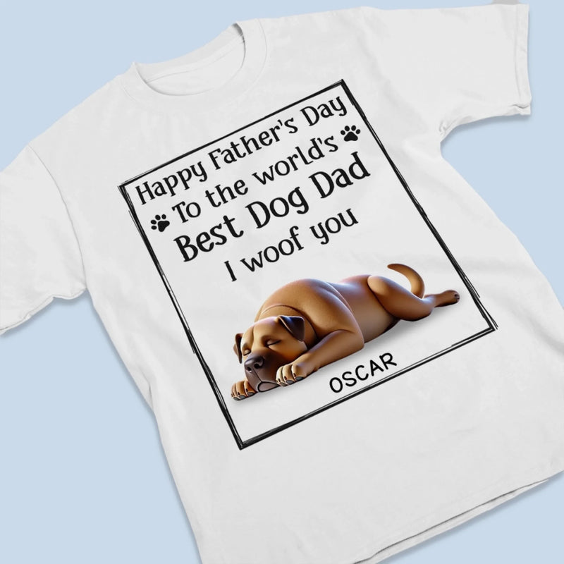 To The Best Dog Dad, I Ruff You So Much - Dog Personalized Custom Unisex T-shirt, Premium T-shirt, Hoodie - Father's Day,  Gift For Dad, Pet Owners, Pet Lovers