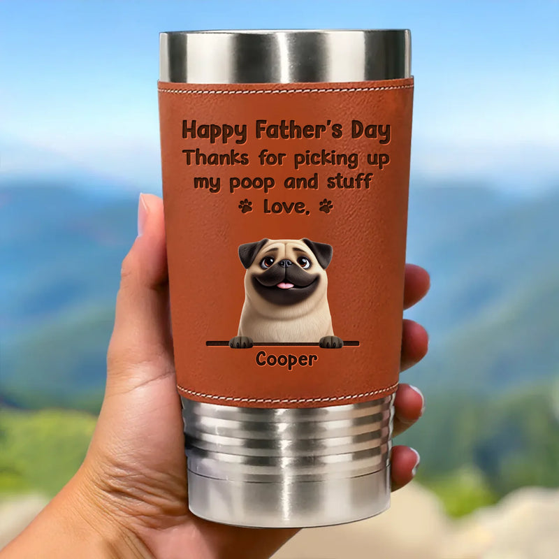 Dear Dad, Thanks For Loving Me Through Every Mess I Make - Dog Personalized Custom Printed Leather Tumbler - Father's Day, Gift For Pet Owners, Pet Lovers