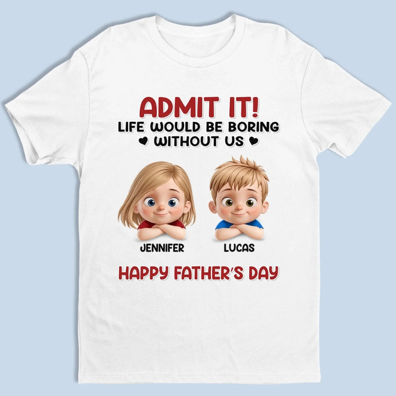 Without Us, Life Would Be Way Too Quiet - Family Personalized Custom Unisex T-shirt, Premium T-shirt, Hoodie - Father's Day, Gift For Dad