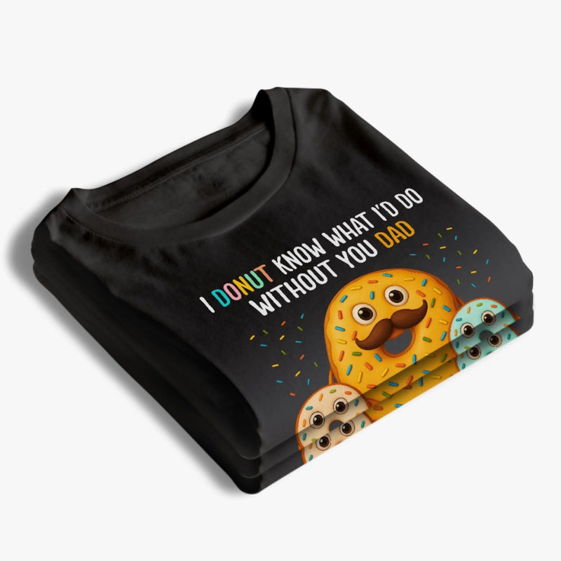 I Donut Know What I’d Do Without You - Family Personalized Custom Unisex T-shirt, Premium T-shirt, Hoodie - Father's Day, Gift For Dad, Grandpa