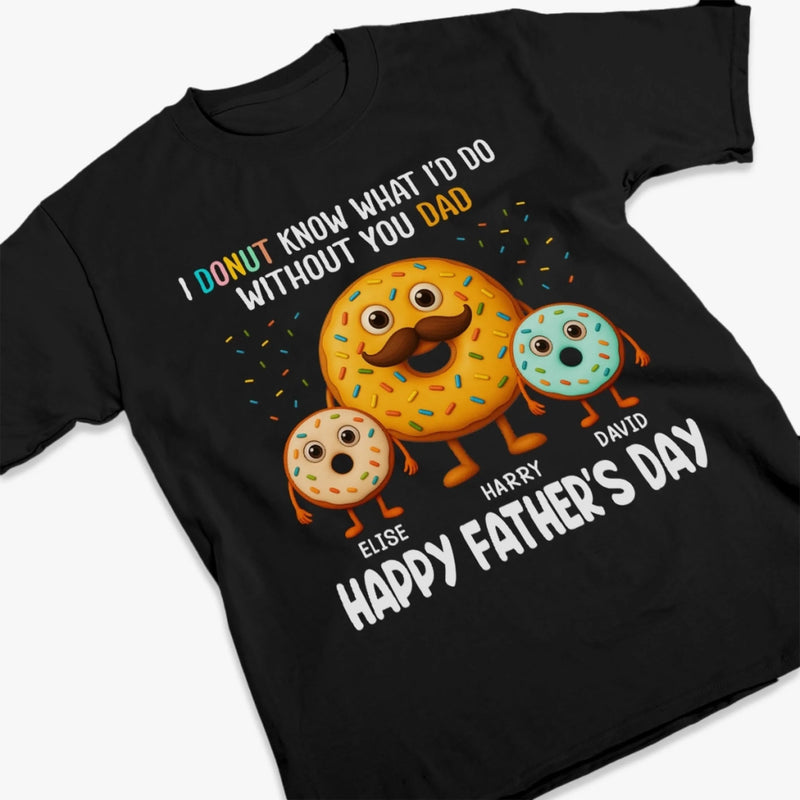 I Donut Know What I’d Do Without You - Family Personalized Custom Unisex T-shirt, Premium T-shirt, Hoodie - Father's Day, Gift For Dad, Grandpa