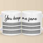 You Keep Me Sane - Friend Mug - Gift For Best Friends, Couple, Sisters