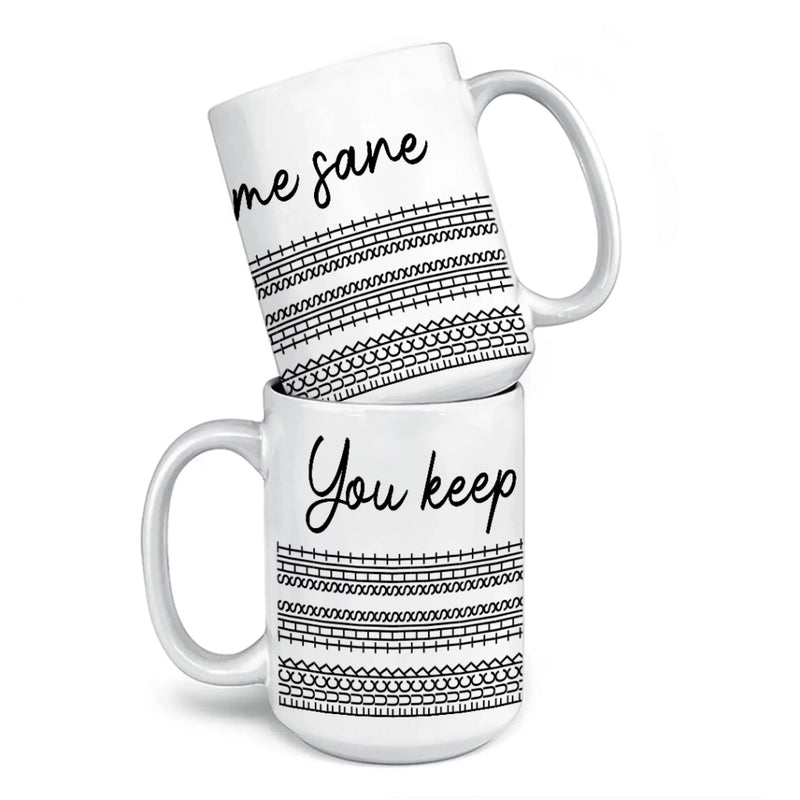 You Keep Me Sane - Friend Mug - Gift For Best Friends, Sisters, Family Members, Coworkers