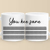 You Keep Me Sane - Friend Mug - Gift For Best Friends, Sisters, Family Members, Coworkers