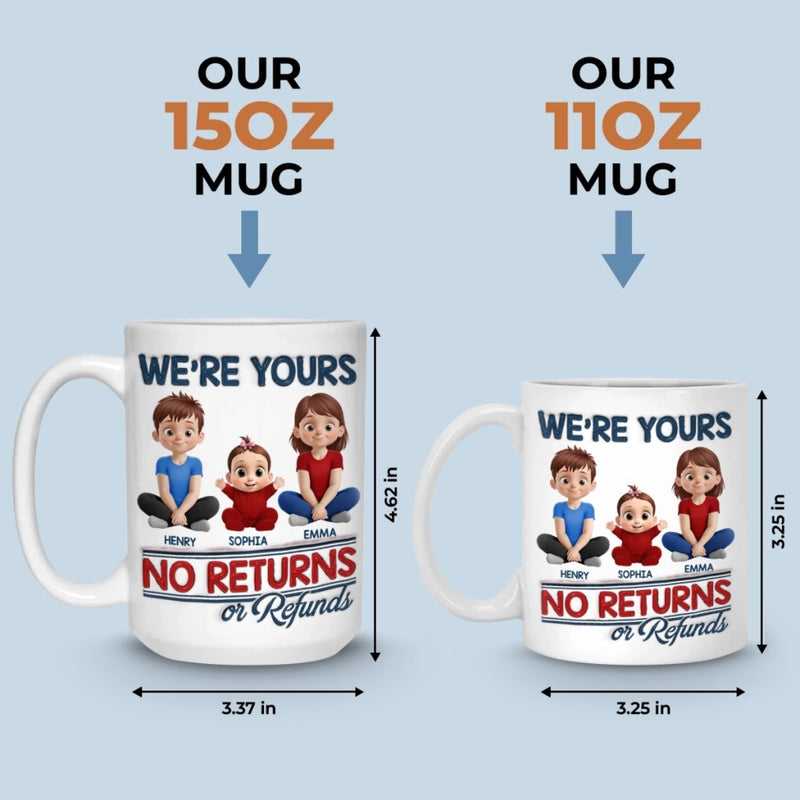We Are Yours, No Returns No Refunds - Family Personalized Custom 3D Inflated Effect Printed Mug - Father's Day, Gift For Dad, Grandpa