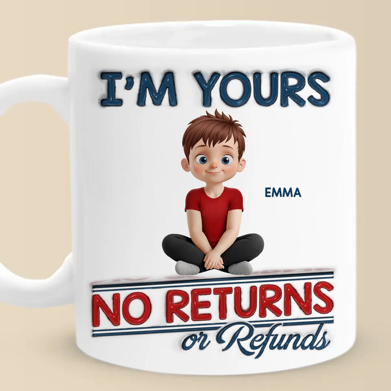 We Are Yours, No Returns No Refunds - Family Personalized Custom 3D Inflated Effect Printed Mug - Father's Day, Gift For Dad, Grandpa