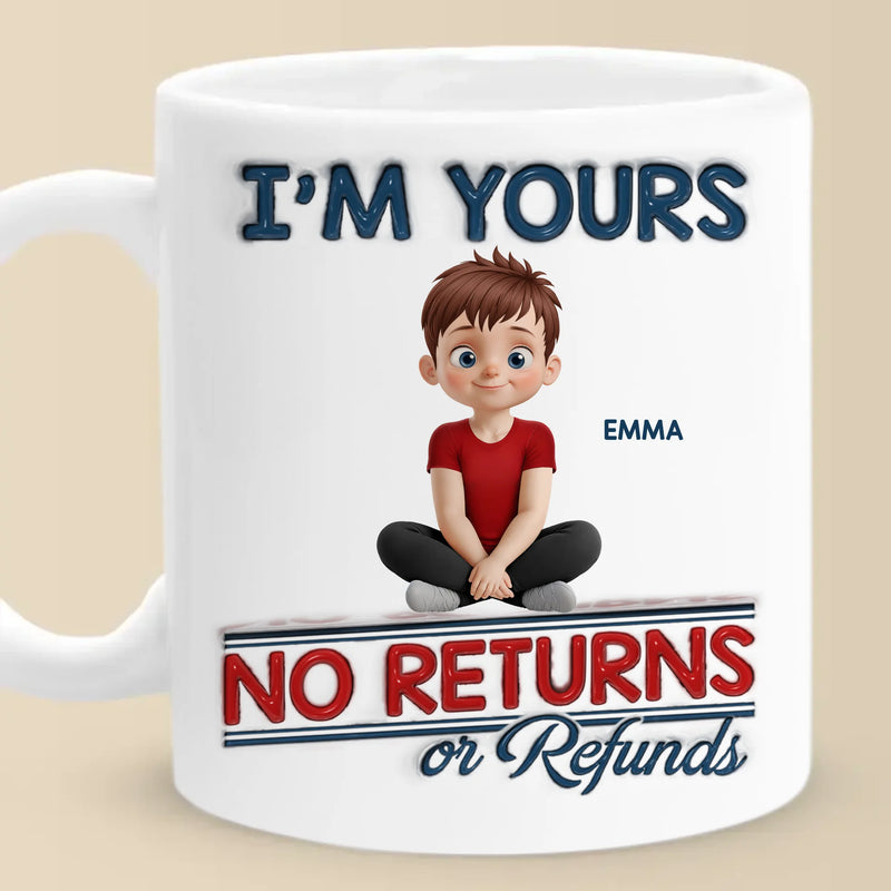 We Are Yours, No Returns No Refunds - Family Personalized Custom 3D Inflated Effect Printed Mug - Father's Day, Gift For Dad, Grandpa