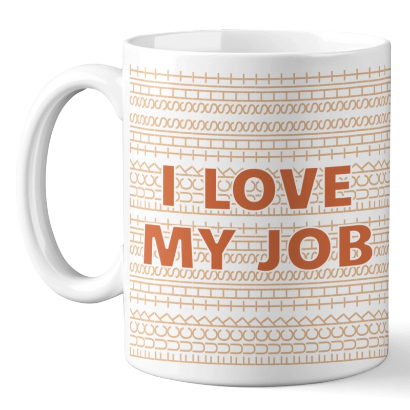 I Love My Job - Friend Mug - Gift For Best Friends, Sisters, Family Members, Coworkers