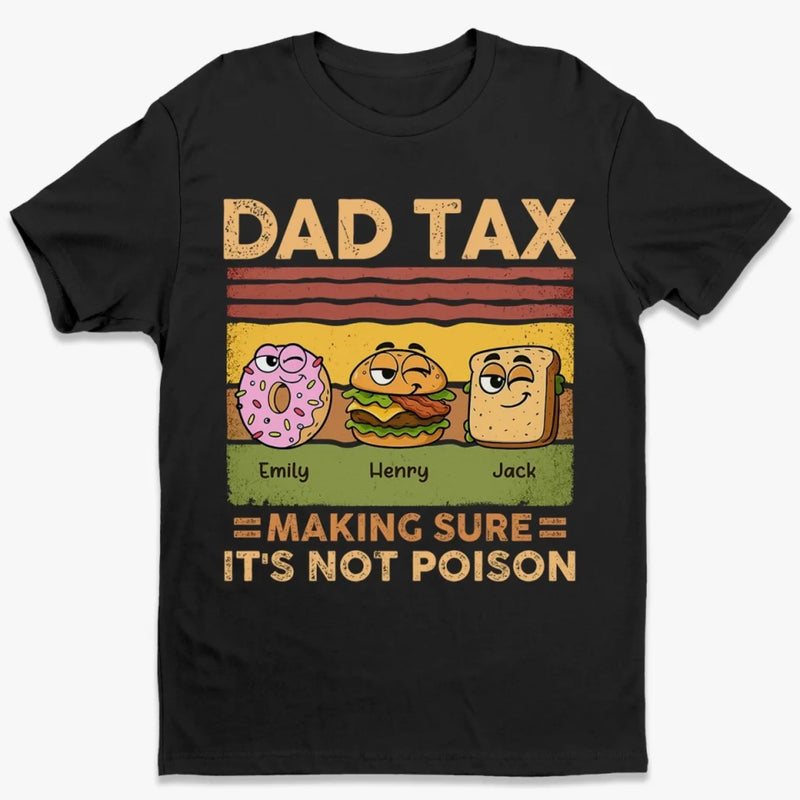 Dad Tax Making Sure It's Not Poison - Family Personalized Custom Unisex T-shirt, Premium T-shirt, Hoodie - Father's Day, Gift For Dad, Grandpa