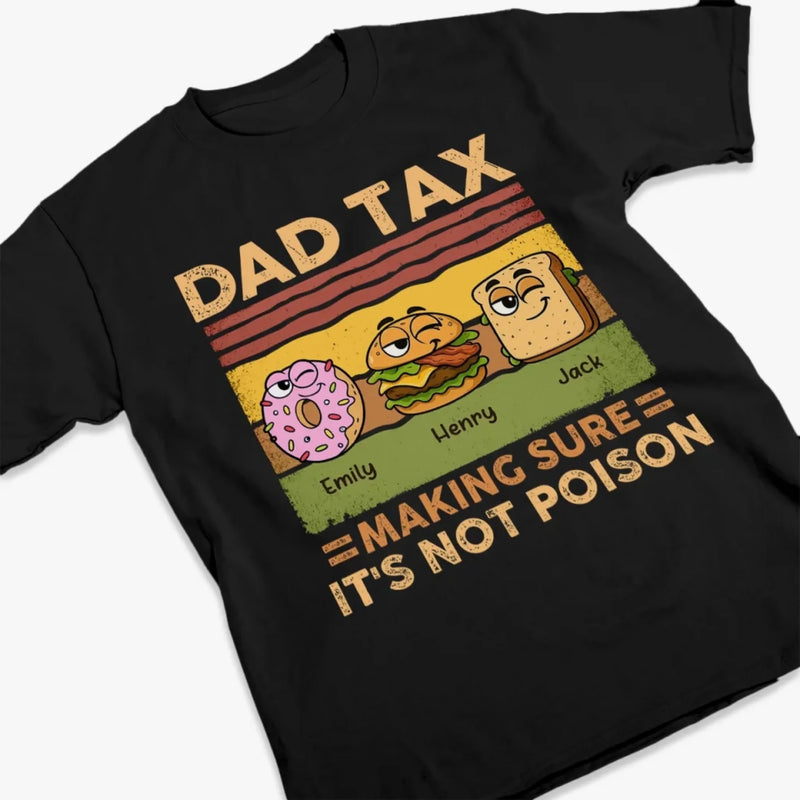 Dad Tax Making Sure It's Not Poison - Family Personalized Custom Unisex T-shirt, Premium T-shirt, Hoodie - Father's Day, Gift For Dad, Grandpa