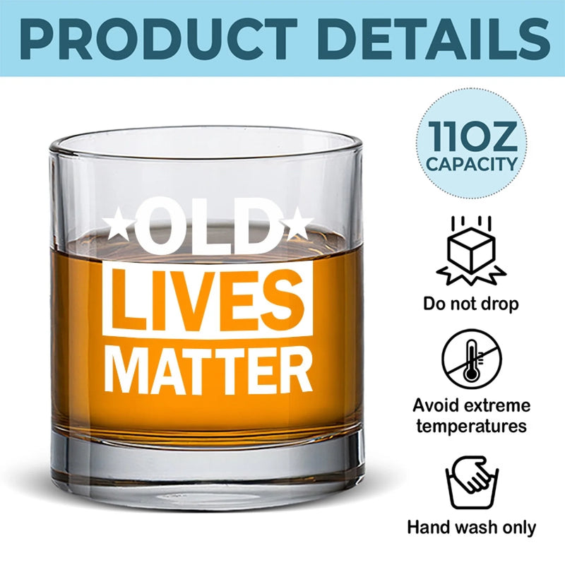 Old Lives Matter - Family Whiskey Glass - Gift For Yourself, Best Friends, Family Members, Coworkers