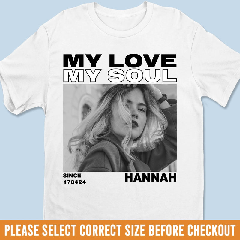 Custom Photo Unisex T-shirt, Premium T-shirt, Hoodie - Personalized Anniversary Wedding Gifts For Husband And Wife, Him And Her - My Love, My Soul