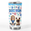 Custom 3D Inflated Effect Printed Tumbler - Personalized Birthday Gifts For Dog Lovers, Dog Dad And Mom - Best Dogs Mom Ever