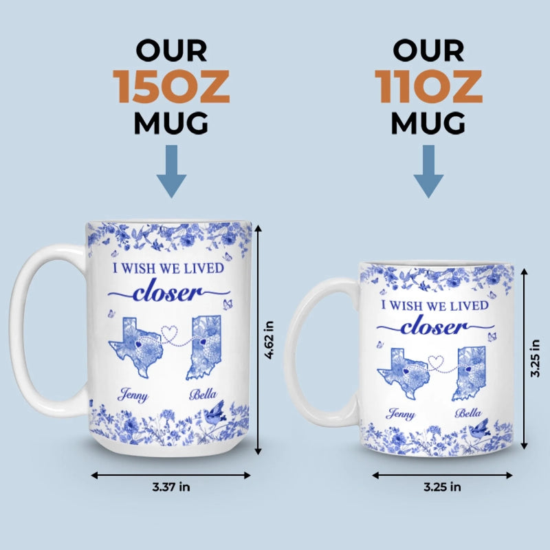 Custom Mug - Personalized Best Friend Birthday Gifts For Women - I Wish We Lived Closer