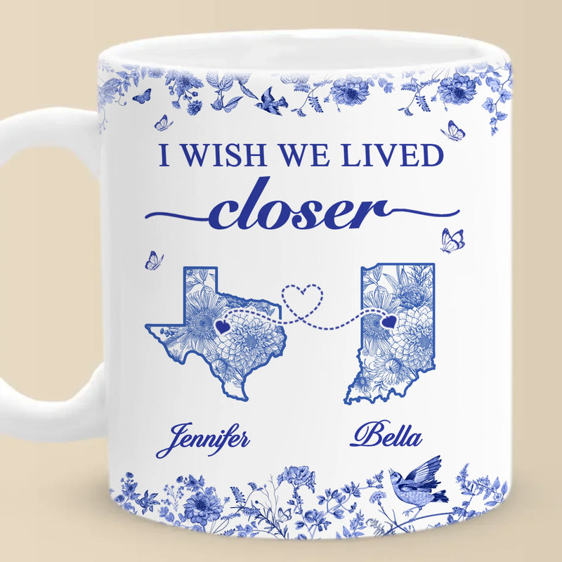 Custom Mug - Personalized Best Friend Birthday Gifts For Women - I Wish We Lived Closer