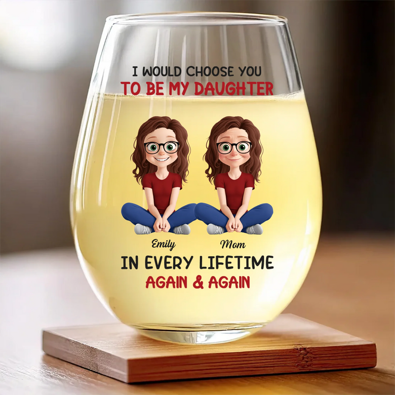 Custom Wine Glass - Personalized Birthday Gifts For Mom, Daughter - Daughter, You’re My Greatest Choice Ever
