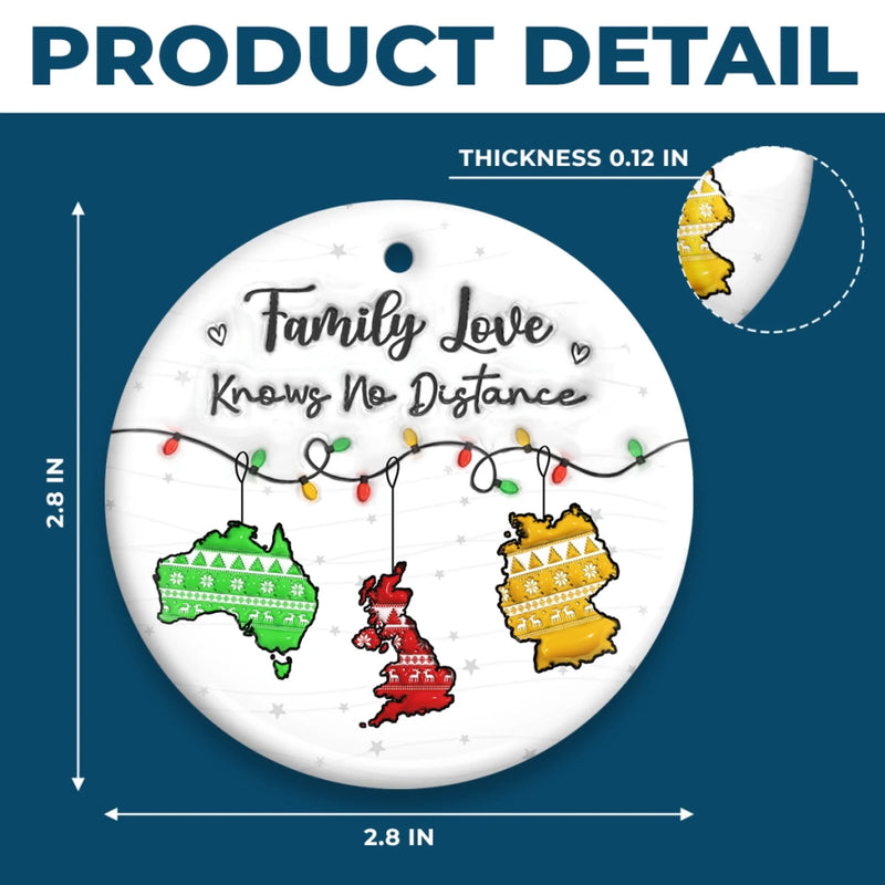 Custom Long Distance Ceramic Ornament - Personalized Christmas Birthday Gifts For Mom, Dad, Kids - Family Love Knows No Distance
