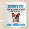 Life’s Ruff Without Me, Admit It - Dog Personalized Custom 3D Inflated Effect Printed Mug - Father's Day,  Gift For Dad, Pet Owners, Pet Lovers