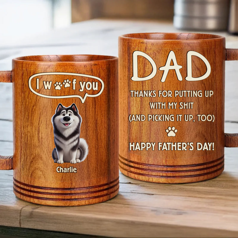 Thanks For Dealing With Our Mess, Dad - Dog Personalized Custom Wooden Mug - Father's Day,  Gift For Dad, Pet Owners, Pet Lovers
