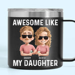 Awesome Like My Daughter - Family Personalized Custom 14oz Stainless Steel Tumbler With Handle - Father's Day, Gift For Dad, Daughter