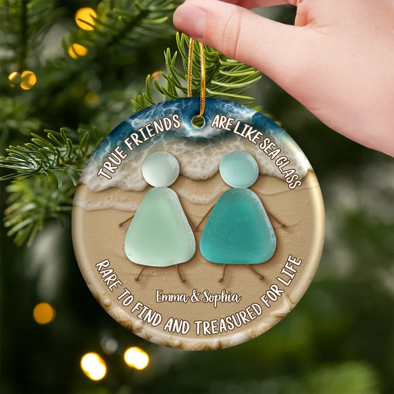 Custom Ceramic Ornament - Personalized Best Friend Christmas Birthday Gifts For Women, Besties, Sisters, BFF - True Friends Are Like Sea Glass