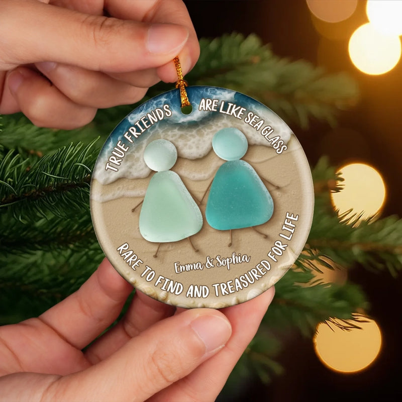 Custom Ceramic Ornament - Personalized Best Friend Christmas Birthday Gifts For Women, Besties, Sisters, BFF - True Friends Are Like Sea Glass