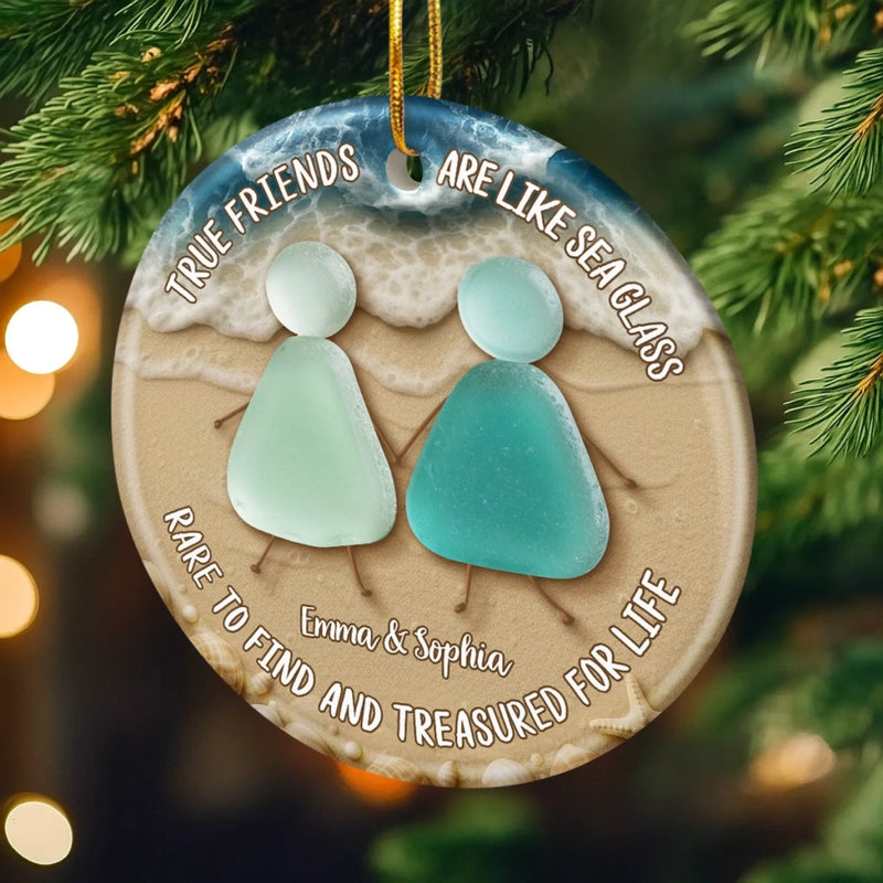 Custom Ceramic Ornament - Personalized Best Friend Christmas Birthday Gifts For Women, Besties, Sisters, BFF - True Friends Are Like Sea Glass