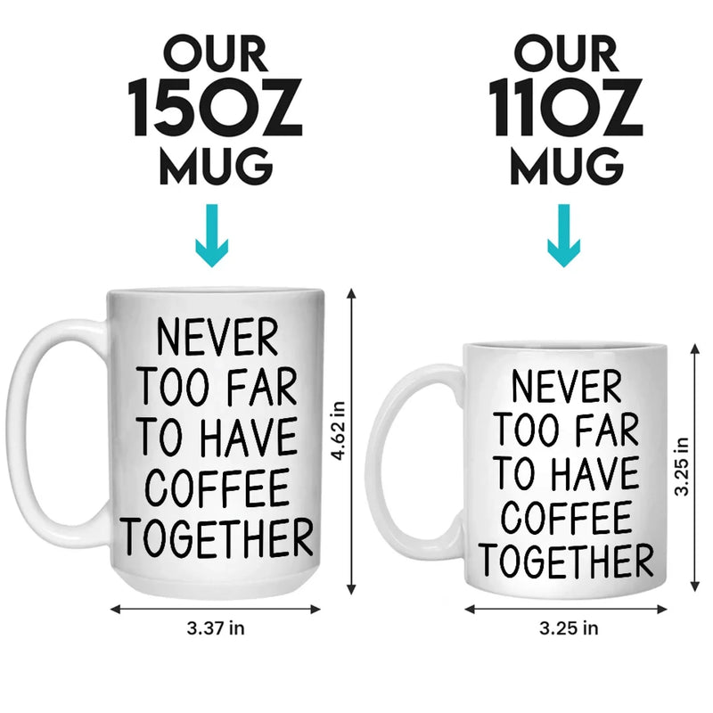 Custom Long Distance Mug - Personalized Best Friend Christmas Birthday Gifts For Women, Besties, Sisters, BFF - Never Too Far To Have Coffee Together