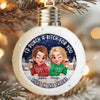 Custom Snowy Ball Ornament - Personalized Best Friend Christmas Birthday Gifts For Women, Besties, Sisters, BFF - Besties Bring The Magic Out