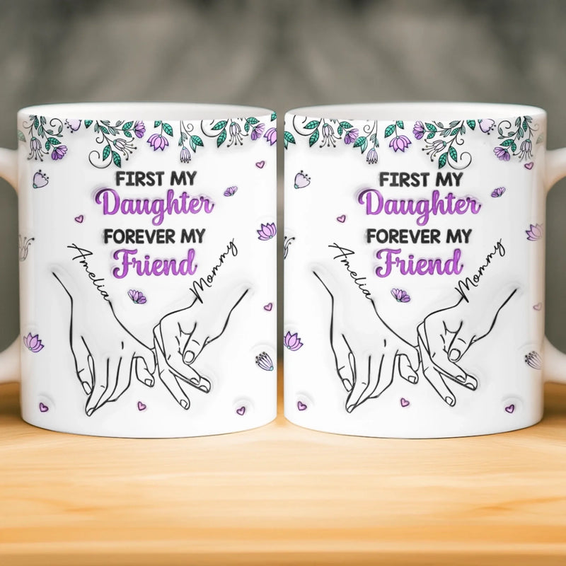 Custom 3D Inflated Effect Printed Mug - Personalized Birthday Gifts For Mom, Daughter - My First Best Friend