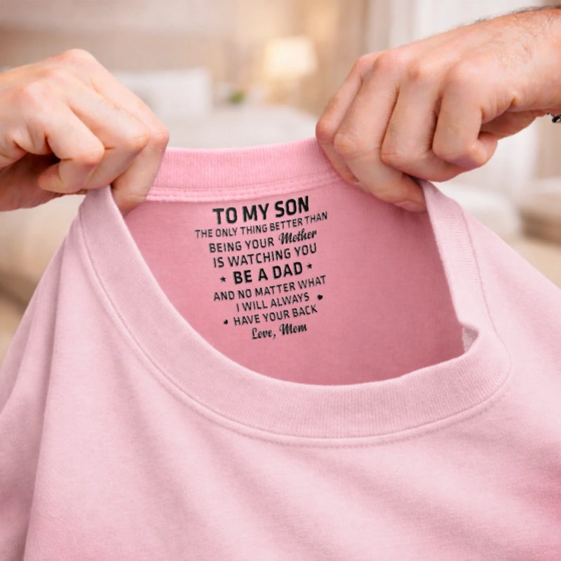 Custom Inside Neck Print T-Shirt - Personalized Birthday Gifts For Son, Daughter - I Will Always Have Your Back