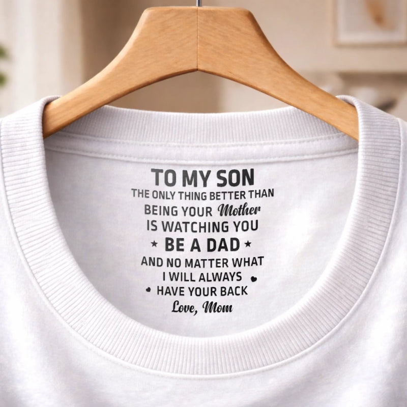 Custom Inside Neck Print T-Shirt - Personalized Birthday Gifts For Son, Daughter - I Will Always Have Your Back