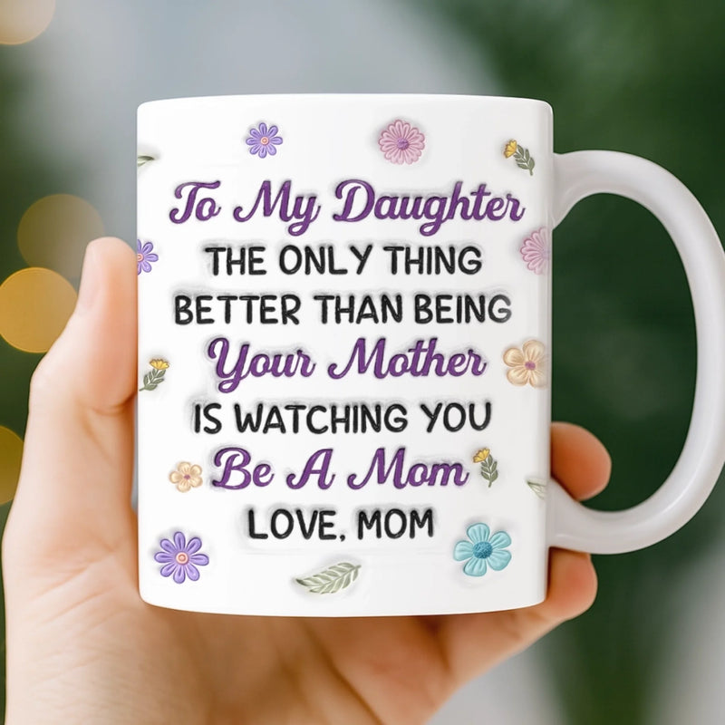 Custom 3D Inflated Effect Printed Mug - Personalized Mother's Day Gifts For Mom, Daughter - Forever Proud Of Daughter